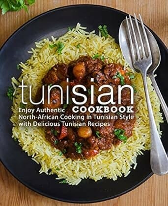 Tunisian Cookbook: Enjoy Authentic North-African Cooking in Tunisian Style with Delicious Tunisian Recipes