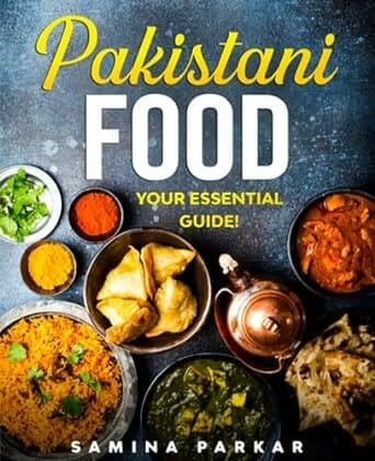 Pakistani Food: Your Essential Guide! by Samina Parkar