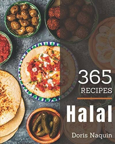 365 Halal Recipes: A Halal Cookbook for Your Gathering by Doris Naquin