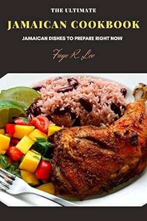 The Ultimate Jamaican Cookbook by Faye R. Lee