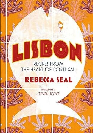 Lisbon: Recipes from the Heart of Portugal by Rebecca Seal