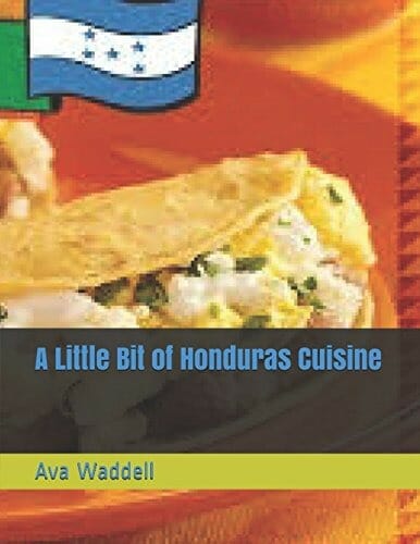 A Little Bit of Honduras Cuisine by Ava Waddell