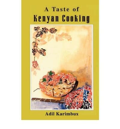 A Taste of Kenyan Cooking by Adil Karimbux