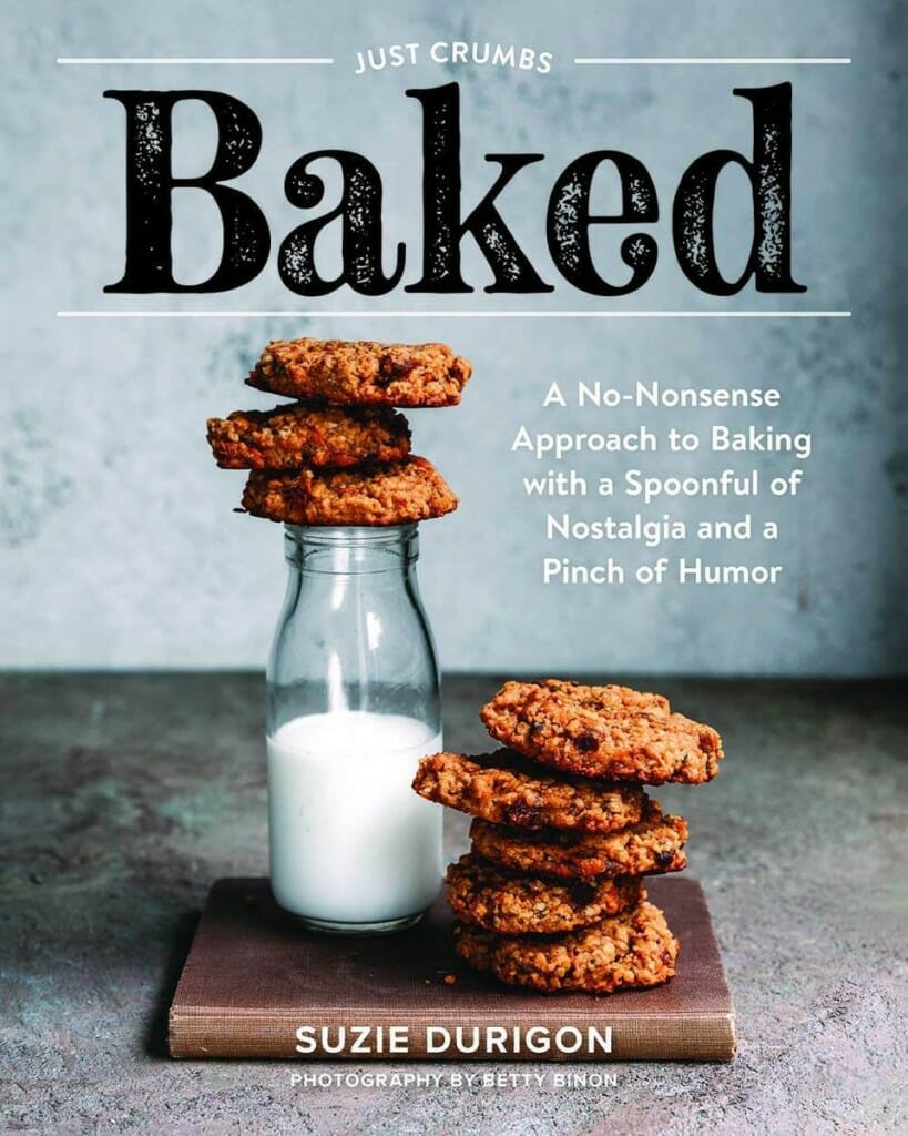 Baked Cookbook: A no-nonsense approach to baking with a spoonful of nostalgia and a pinch of humor by Suzie Durigon