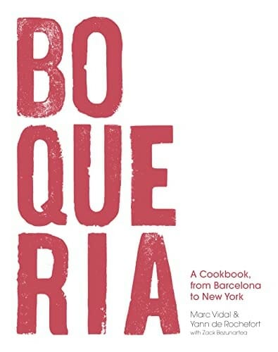 Boqueria: A Cookbook, from Barcelona to New York by Marc Vidal, Yann de Rochefort, and Zack Bezunartea