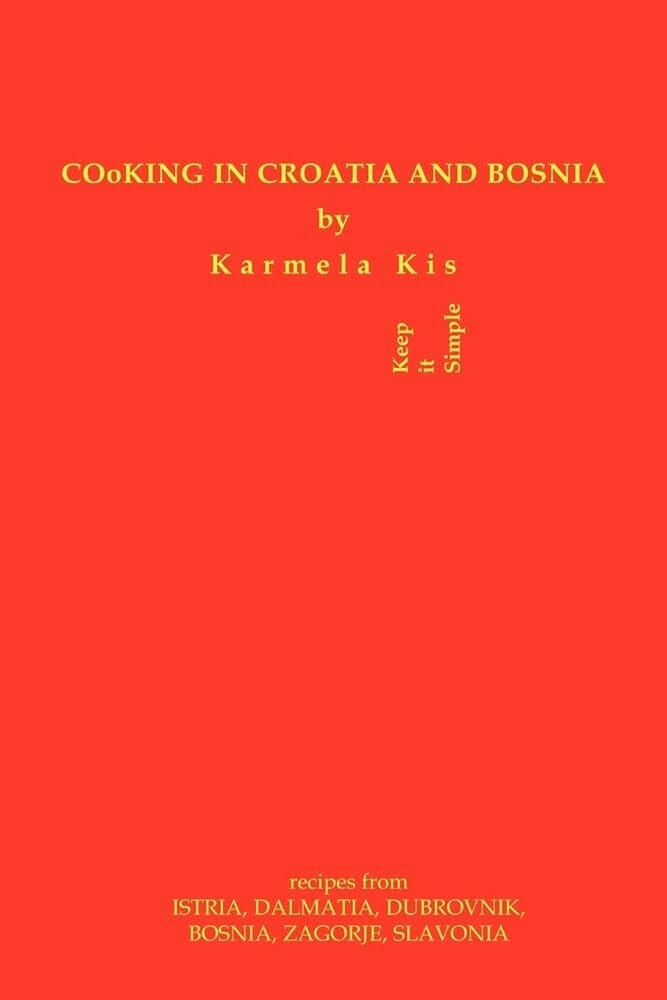 Cooking in Croatia & Bosnia  by Karmela Kis
