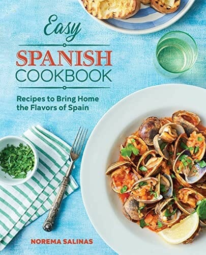Easy Spanish Cookbook: Recipes to Bring Home the Flavors of Spain by Norema Salinas