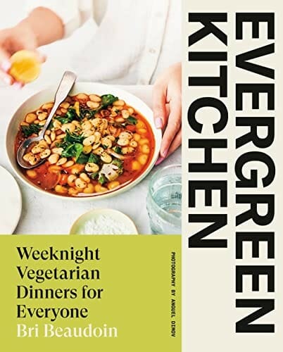 Evergreen Kitchen: Weeknight Vegetarian Dinners by Bri Beaudoin