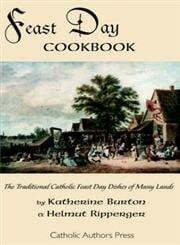 Feast Day Cookbook; The Traditional Catholic Feast Day Dishes of Many Lands by Katherine Burton and Helmut Ripperger