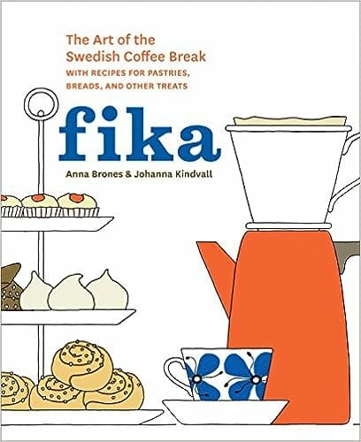 Fika: The Art of The Swedish Coffee Break by Anna Brones & Johanna Kindvall