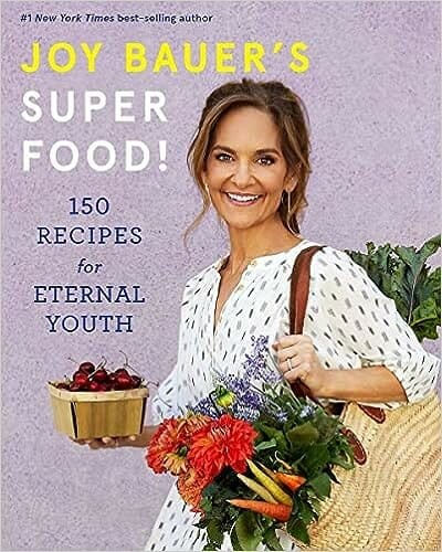 Joy Bauer’s Superfood!: 150 Recipes for Eternal Youth by Joy Bauer