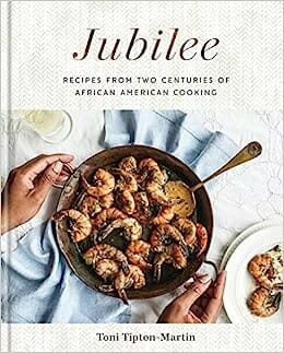 Jubilee: Recipes from Two Centuries of African American Cooking: A Cookbook by Toni Tipton-Martin