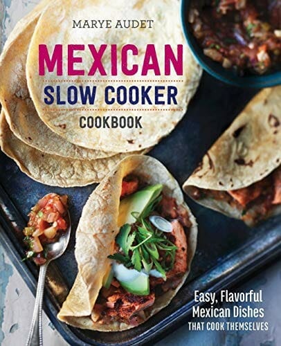 Mexican Slow Cooker Cookbook: Easy, Flavorful Mexican Dishes That Cook Themselves by Marye Audet
