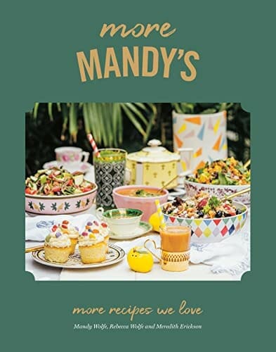 More Mandy's: More Recipes we love by Mandy Wolfe, Rebecca Wolfe, and Meredith Erickson