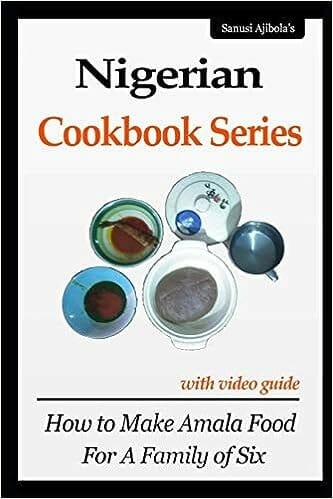 Nigerian Cookbook Series with Video Guide: How to Make Amala Food For A Family of Six by Ajibola Sanusi