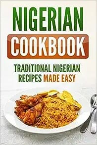 Nigerian Cookbook: Traditional Nigerian Recipes Made Easy by Grizzly Publishing