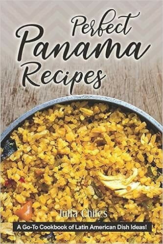 Perfect Panama Recipes: A Go-To Cookbook of Latin American Dish Ideas! by Julia Chiles