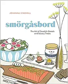 Smorgasbord: The Art of Swedish Breads and Savory Treats by Johanna Kindvall