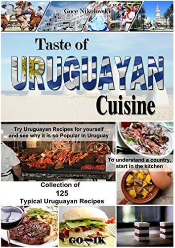 Taste of Uruguayan Cuisine (Latin American Cuisine Book 11) by Goce Nikolovski