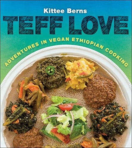 Teff Love: Adventures in Vegan Ethiopian Cooking by Kittee Berns