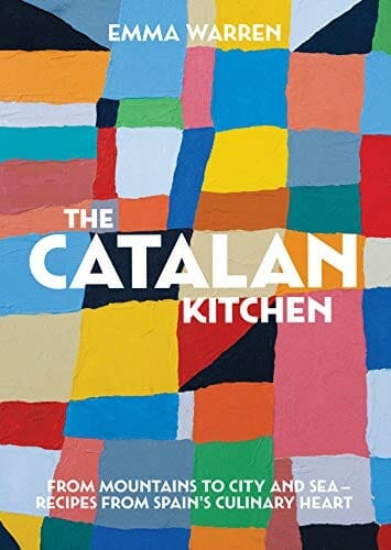 The Catalan Kitchen: From mountains to city and sea – recipes from Spain’s culinary heart by Emma Warren Rodriguez