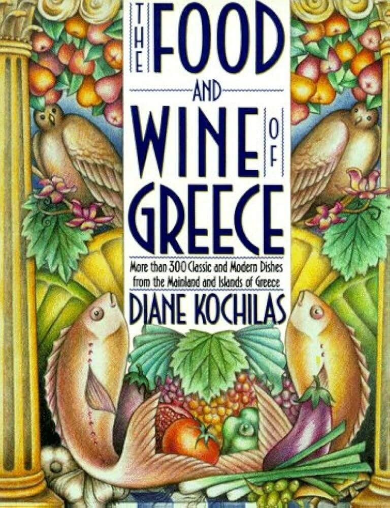 The Food and Wine of Greece by Diane Kochilase