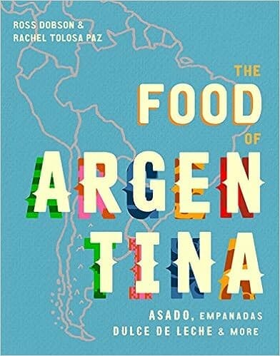 The Food of Argentina by Ross Dobson and Rachel Fuller
