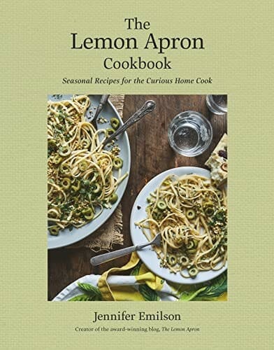 The Lemon Apron Cookbook: Seasonal Recipes for the Curious Home Cook by Jennifer Emilson