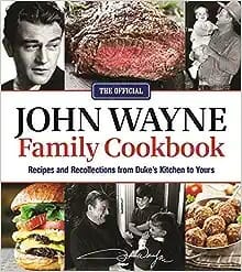 The Official John Wayne Family Cookbook: Recipes and Recollections from Duke’s Kitchen to Yours