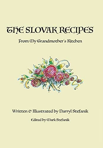 The Slovak Recipes From My Grandmother’s Kitchen by Darryl Stefanik and Mark Stefanik