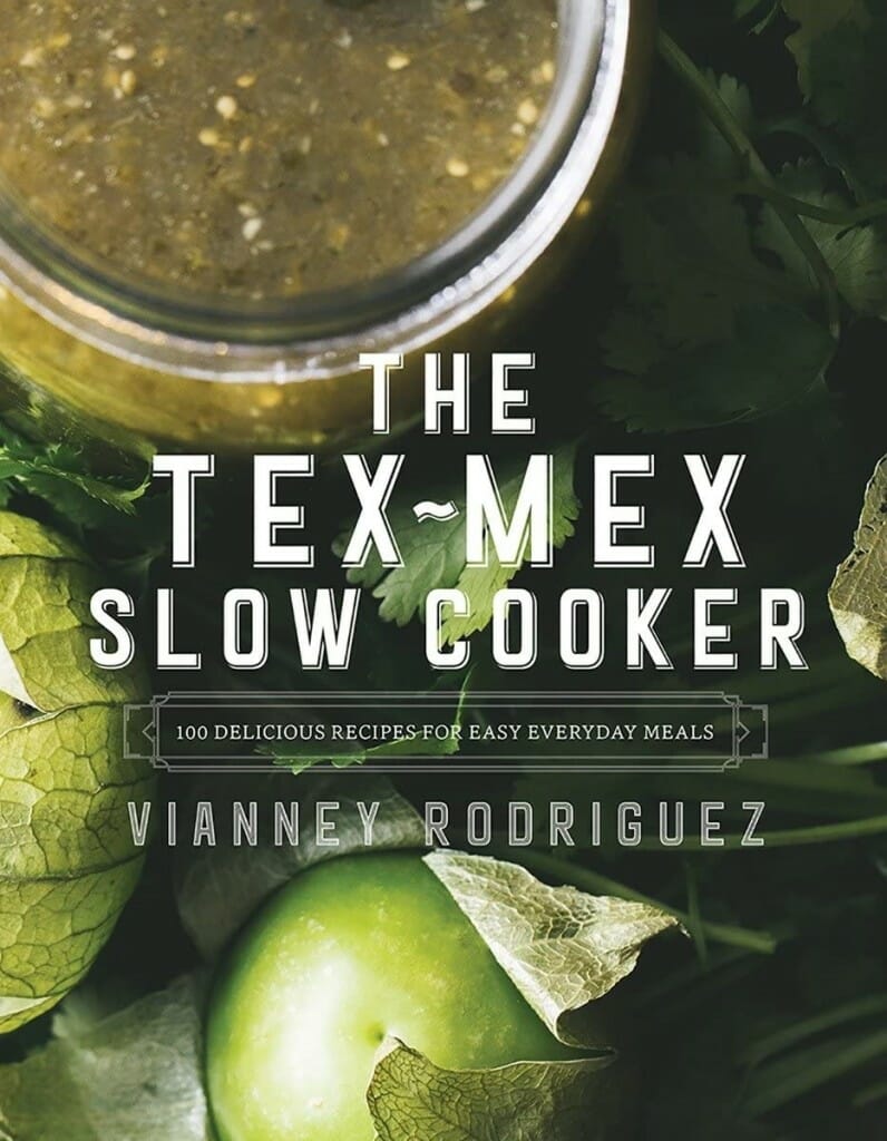 The Tex-Mex Slow Cooker: 100 Delicious Recipes for Easy Everyday Meals by Vianney Rodriguez