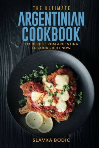 The Ultimate Argentinian Cookbook by Slavka Bodic