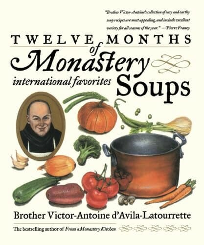 Twelve Months of Monastery Soups by Brother Victor-Antoine d’Avila Latourrette