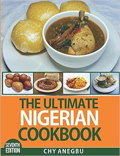 Ultimate Nigerian Cookbook: Over 65 Delicious Nigerian Recipes by Chy Anegbu