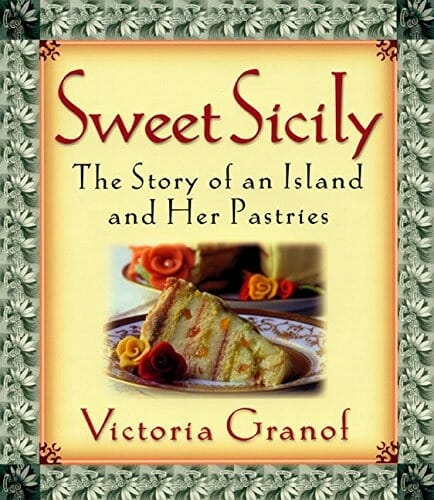 Sweet Sicily: The Story of an Island and Her Pastries by Victoria Granof