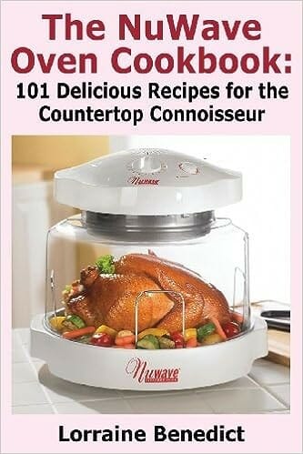 The NuWave Oven Cookbook: 101 Delicious Recipes for the Countertop Connoisseur by Lorraine Benedict