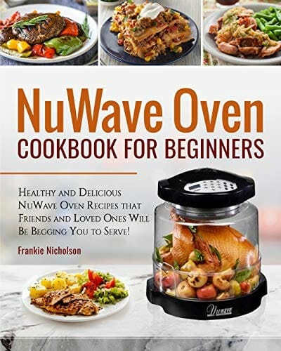 NuWave Oven Cookbook For Beginners: Healthy and Delicious NuWave Oven Recipes by Frankie Nicholson