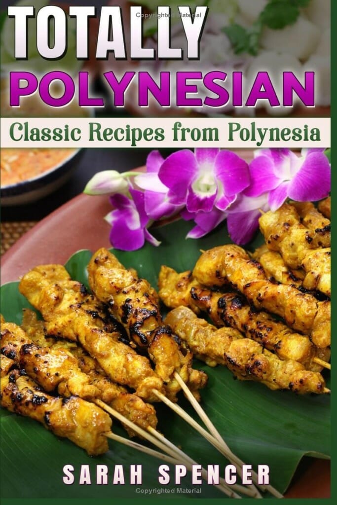 Totally Polynesian: Classic Recipes from Polynesia by Sarah Spencer