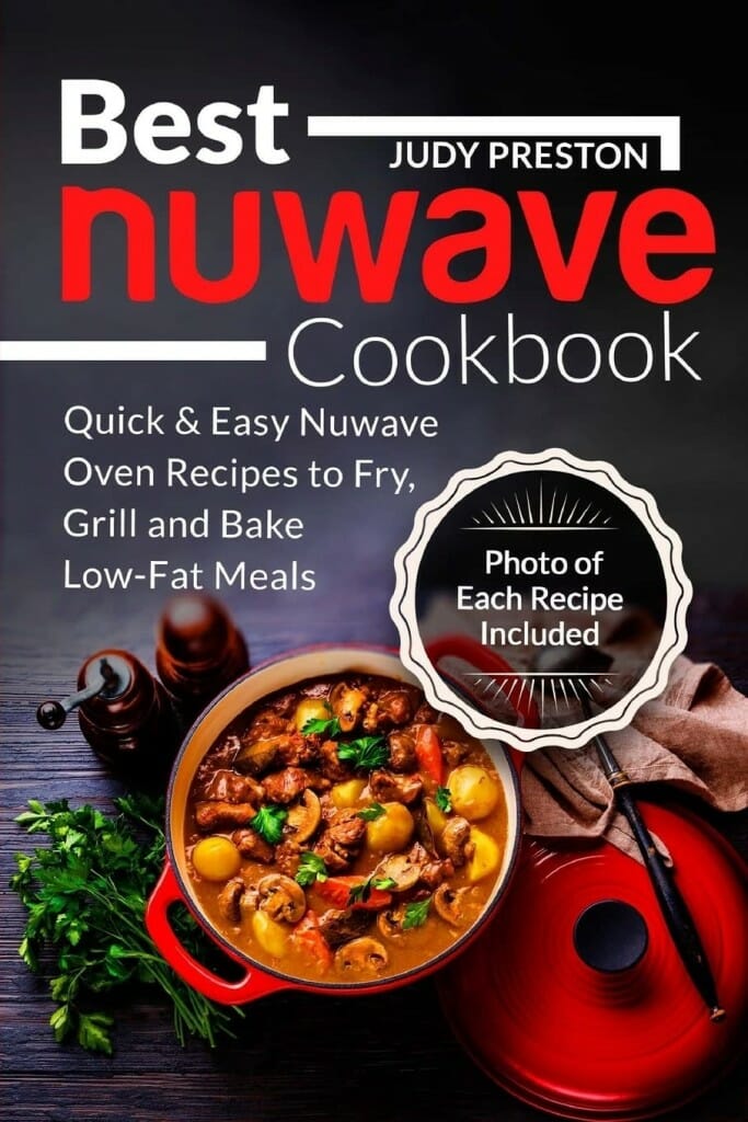 Best Nuwave Cookbook: Quick & Easy Nuwave Oven Recipes to Fry, Grill, and Bake by Judy Preston