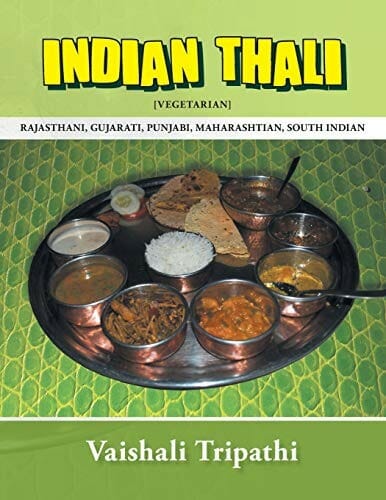 Indian Thali: Rajasthani, Gujarati, Punjabi, Maharashtrian, South Indian [Vegetarian] by Vaishali Tripathi