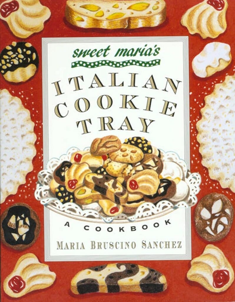 Sweet Maria’s Italian Cookie Tray: A Cookbook by Maria Bruscino Sanchez