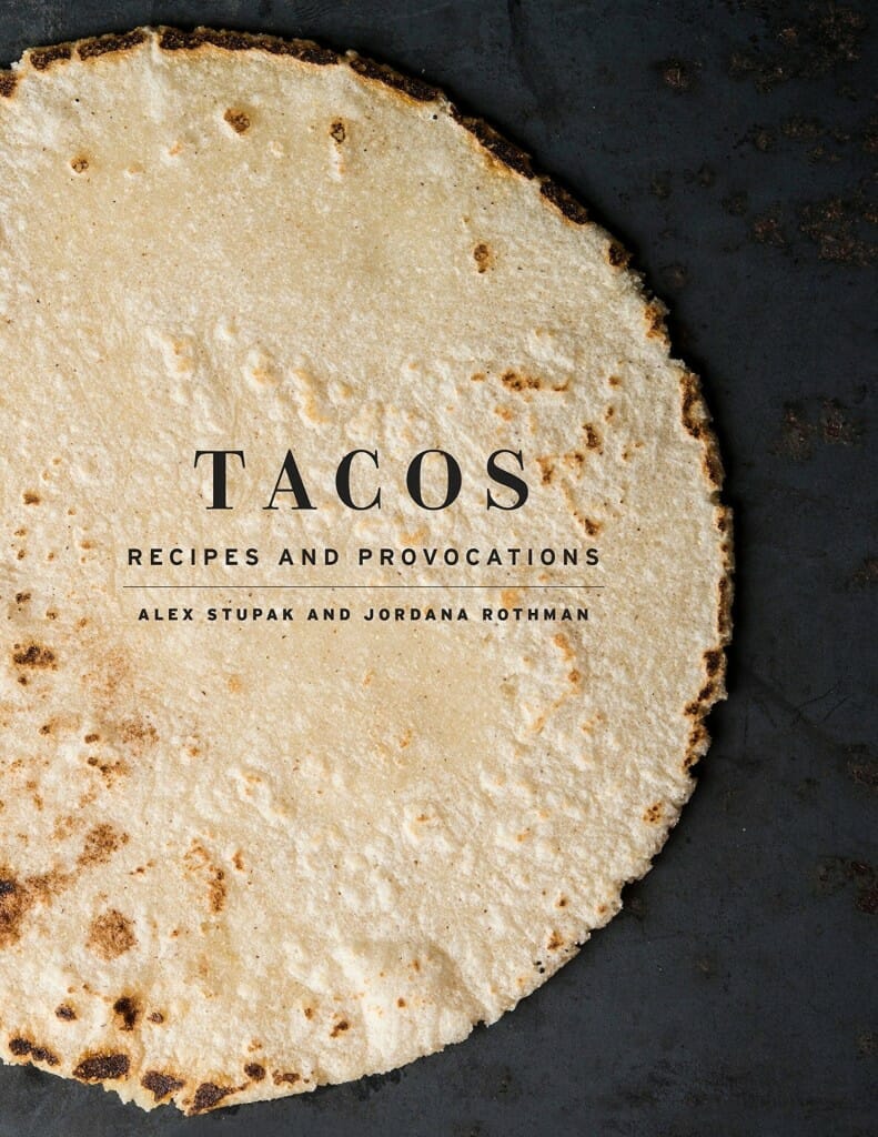 Tacos: Recipes and Provocations by Alex Stupak and Jordana Rothman