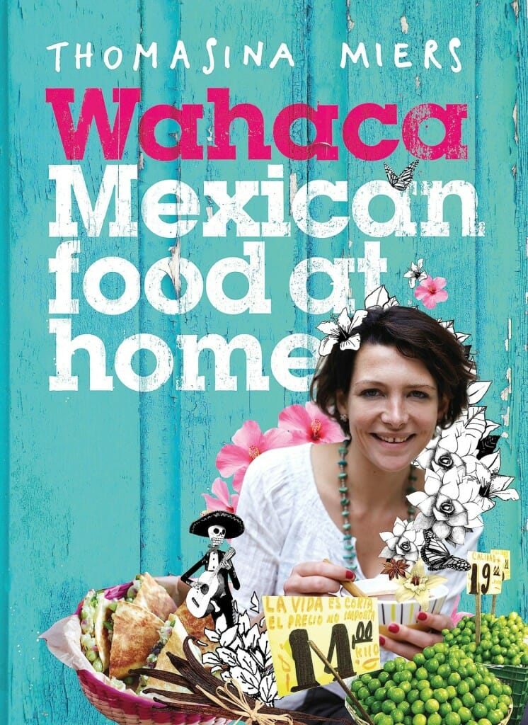 Wahaca Mexican Food At Home by Thomasina Miers